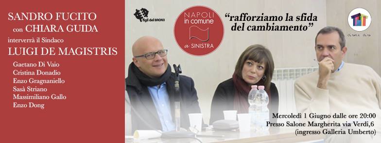 Mercoledì 1 Giugno al Salone Margherita: grande festa per la chiusura della campagna elettorale dei candidati della lista Napoli in Comune a Sinistra Fucito e Guida, con Luigi De Magistris sindaco